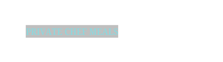 Private Chef Meals